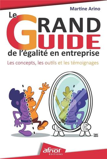 Couverture du livre « Le grand guide de l'égalité en entreprise : Les concepts, les outils et les témoignages » de Martine Arino aux éditions Afnor