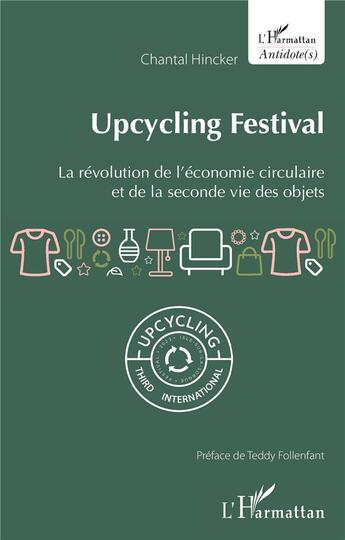 Couverture du livre « Upcycling festival : la révolution de l'économie circulaire et de la seconde vie des objets » de Chantal Hincker aux éditions L'harmattan