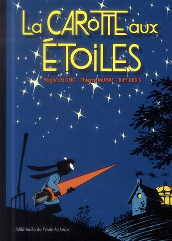 Couverture du livre « La carotte aux étoiles » de Regis Lejonc et Tiff Reb'S aux éditions Ecole Des Loisirs