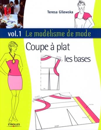 Couverture du livre « Le modélisme de mode t.1 ; coupe à plat : les bases » de Teresa Gilewska aux éditions Eyrolles