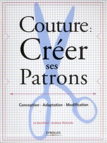 Couverture du livre « Couture : créer ses patrons ; conception, adaptation, modification » de Jo Barnfield et Andrew Richard aux éditions Eyrolles