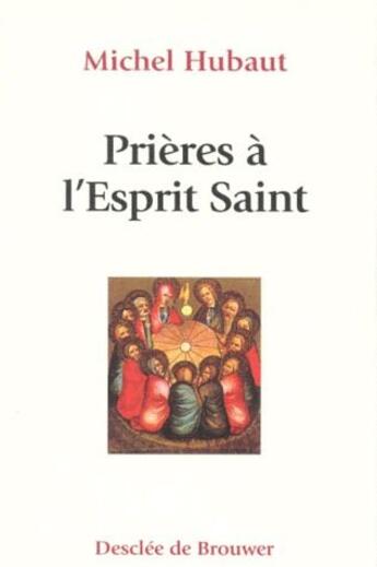 Couverture du livre « Prières à l'esprit saint » de Michel Hubaut aux éditions Desclee De Brouwer