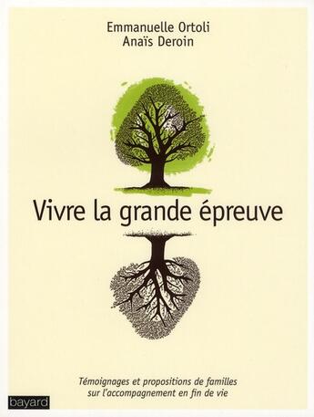 Couverture du livre « Vivre la grande épreuve ; témoignages et propositions de familles sur l'accompagnement en fin de vie » de Emmanuelle Ortoli et Anais Deroin aux éditions Bayard