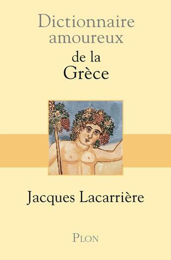 Couverture du livre « Dictionnaire amoureux : de la Grèce » de Jacques Lacarriere aux éditions Plon