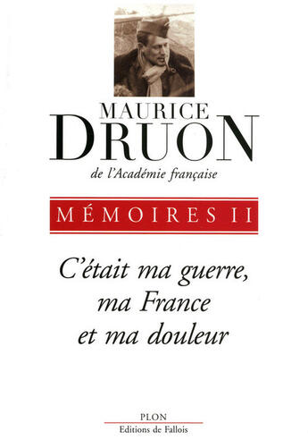 Couverture du livre « Mémoires t.2 ; c'etait ma guerre, ma France et ma douleur ; mémoires » de Maurice Druon aux éditions Plon