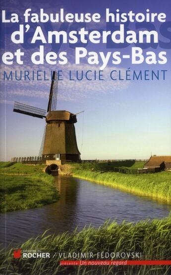 Couverture du livre « La fabuleuse histoire d'Amsterdam et des Pays-Bas » de Clement M L aux éditions Rocher