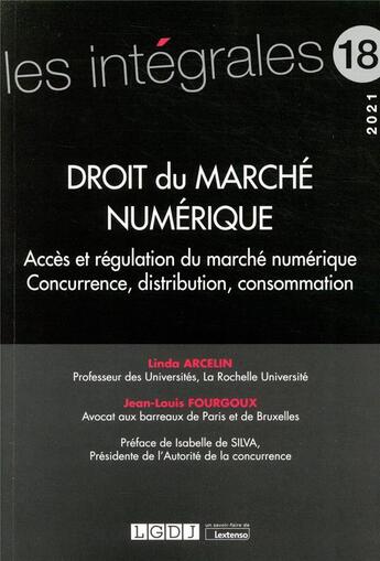 Couverture du livre « Droit du marché numérique ; accès et régulation du marché numérique Concurrence, distribution, consommation » de Linda Arcelin et Jean-Louis Fourgoux aux éditions Lgdj