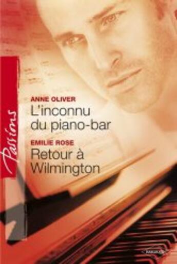 Couverture du livre « L'inconnu du piano bar ; retour à Wilmington » de Emilie Rose et Anne Oliver aux éditions Harlequin