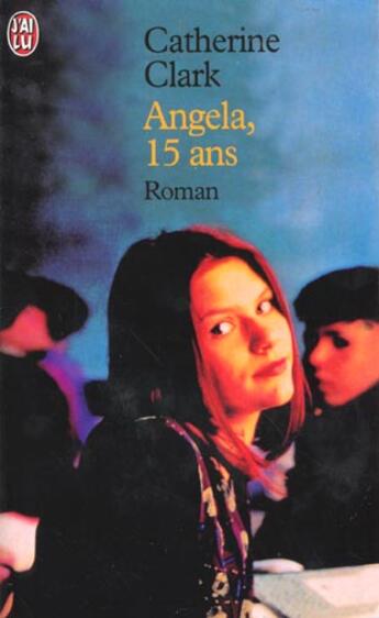 Couverture du livre « Angela, quinze ans » de Catherine Clark aux éditions J'ai Lu