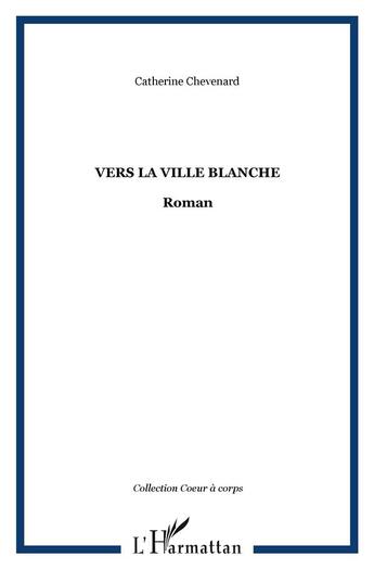 Couverture du livre « Vers la ville blanche » de Catherine Chevenard aux éditions L'harmattan