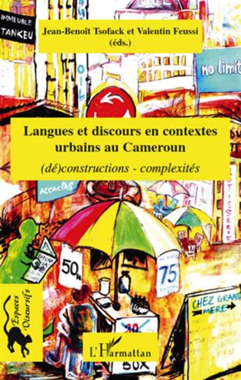 Couverture du livre « Langues et discours en contextes urbains au Cameroun ; (dé)constructions, complexités » de Jean-Benoit Tsofack et Valentin Feussi aux éditions L'harmattan