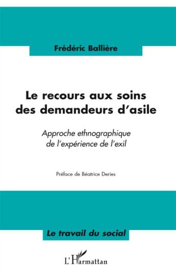 Couverture du livre « Le recours aux soins des demandeurs d'asile ; approche ethnographique de l'expérience de l'exil » de Frederic Balliere aux éditions L'harmattan