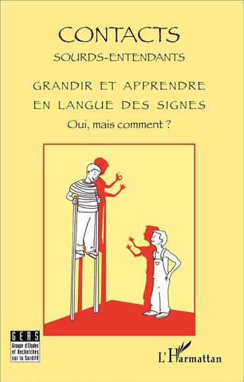 Couverture du livre « Grandir et apprendre en langue des signes ; oui, mais comment » de Contacts Sourds-Entendants aux éditions L'harmattan