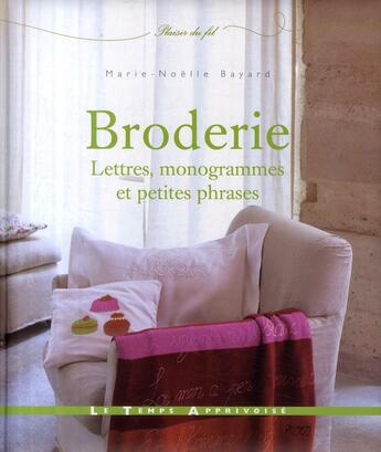 Couverture du livre « Broderie, lettres, mnogrammes et petites phrases » de Marie-Noelle Bayard aux éditions Le Temps Apprivoise