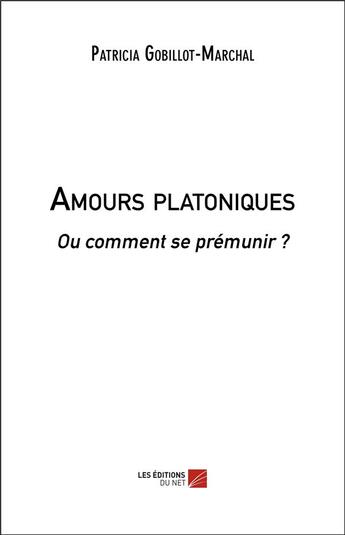 Couverture du livre « Amours platoniques - ou comment se premunir ? » de Gobillot-Marchal P. aux éditions Editions Du Net