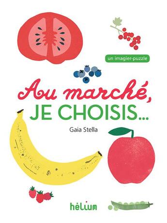 Couverture du livre « Au marché, je choisis... » de Stella Gaia aux éditions Helium