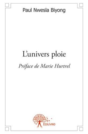 Couverture du livre « L'univers ploie » de Paul Nwesla Biyong aux éditions Edilivre