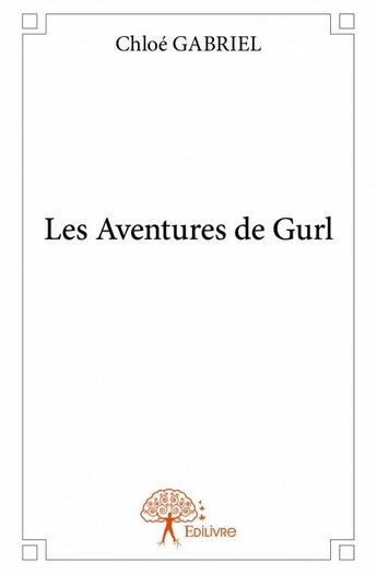 Couverture du livre « Les aventures de Gurl » de Chloe Gabriel aux éditions Edilivre