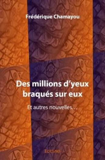 Couverture du livre « Des millions d'yeux braques sur eux » de Frederique Chamayou aux éditions Edilivre