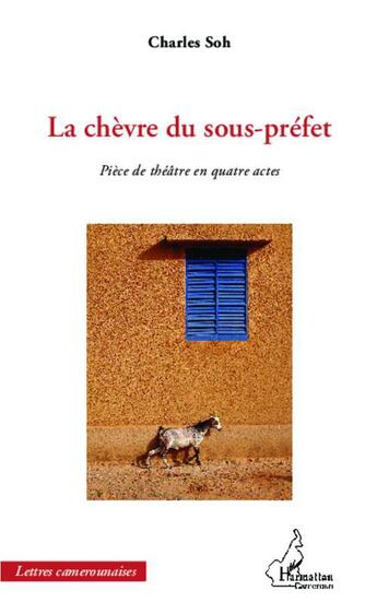 Couverture du livre « La chèvre du sous-préfet ; pièce de théâtre en quatre actes » de Soh Tatcha Charles aux éditions L'harmattan