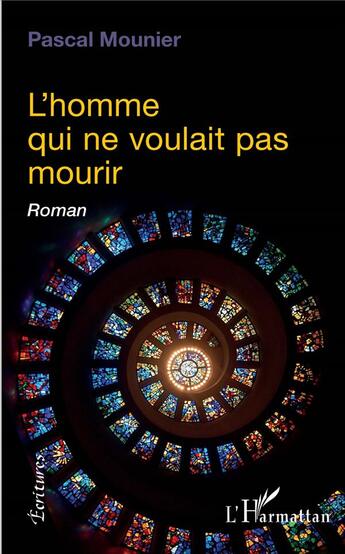 Couverture du livre « L'homme qui ne voulait pas mourir » de Pascal Mounier aux éditions L'harmattan