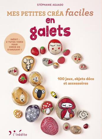 Couverture du livre « Petites créa faciles ; en galets ; 100 jeux, objets déco et accessoires » de Stephanie Aguado aux éditions L'inedite