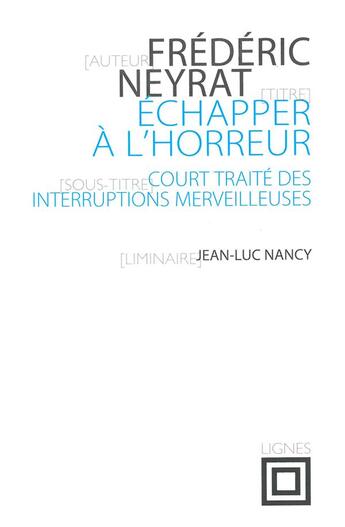 Couverture du livre « Échapper à l'horreur ; court traité des interruptions merveilleuses » de Neyrat Frederic aux éditions Nouvelles Lignes