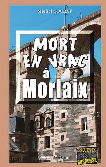 Couverture du livre « Mort en vrac à Morlaix » de Michel Courat aux éditions Bargain