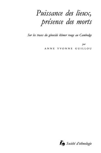 Couverture du livre « Puissance des lieux, présence des morts : Sur les traces du génocide khmer rouge au Cambodge » de Anne Yvonne Guillou aux éditions Societe D'ethnologie