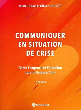 Couverture du livre « Communiquer en situation de crise ; gérer l'urgence et l'émotion avec la process com (3e édition) » de Muriel Jouas et Olivier Doussot aux éditions Gereso