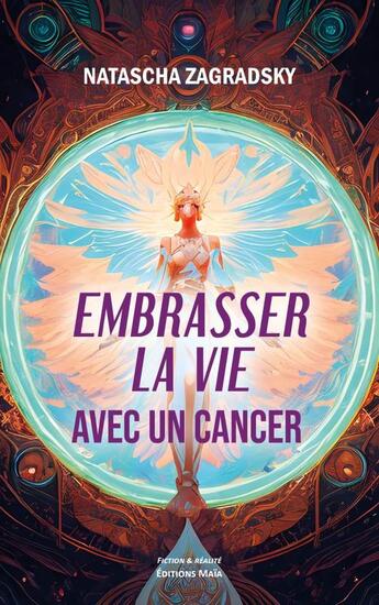 Couverture du livre « Embrasser la vie avec un cancer : Les enquêtes de la psyché d'Yseult la Grande » de Natacha Zagradsky aux éditions Editions Maia