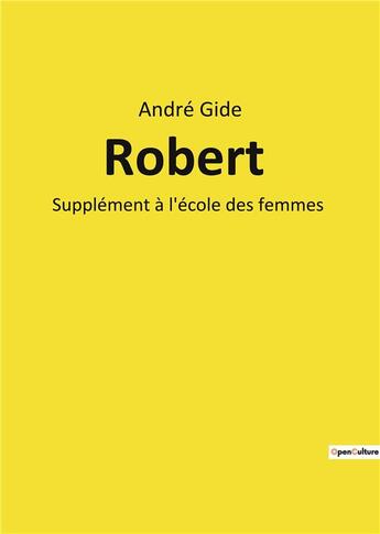 Couverture du livre « Robert - supplement a l'ecole des femmes » de Andre Gide aux éditions Culturea