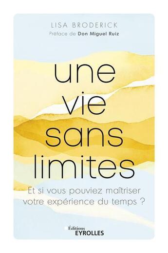 Couverture du livre « Une vie sans limites : et si vous pouviez maitriser votre expérience du temps ? » de Lisa Broderick aux éditions Eyrolles