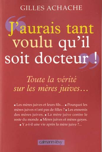 Couverture du livre « J'aurais tant voulu qu'il soit docteur ! toute la vérité sur les mères juives... » de Gilles Achache aux éditions Calmann-levy