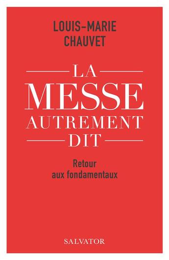 Couverture du livre « La messe autrement dit : retour aux fondamentaux » de Louis-Marie Chauvet aux éditions Salvator