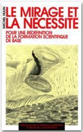 Couverture du livre « Le mirage et la necessité ; pour une redéfinition de la formation scientifique de base » de Michel Hulin aux éditions Rue D'ulm