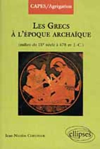 Couverture du livre « Les grecs a l'epoque archaique (du milieu du ixe a 478 av - j.c.) » de Corvisier J-N. aux éditions Ellipses