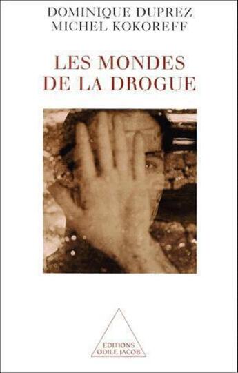 Couverture du livre « Les mondes de la drogue - usages et trafics dans les quartiers » de Duprez/Kokoreff aux éditions Odile Jacob