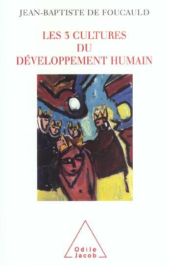 Couverture du livre « Les trois cultures du developpement humain - resistance, regulation, utopie » de Foucauld J-B. aux éditions Odile Jacob