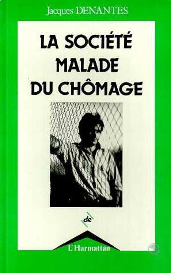 Couverture du livre « La société malade du chômage » de Jacques Denantes aux éditions L'harmattan