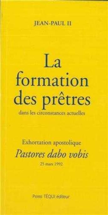 Couverture du livre « La formation des pretres dans les circonstances actuelles - pastores dabo vobis - exhortation aposto » de  aux éditions Tequi