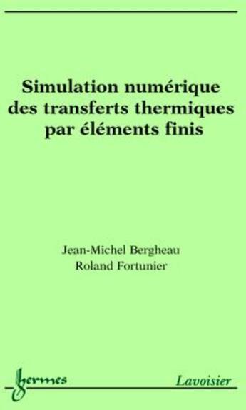 Couverture du livre « Simulation numérique des transferts thermiques par éléments finis » de Jean-Michel Bergheau et Roland Fortunier aux éditions Hermes Science Publications