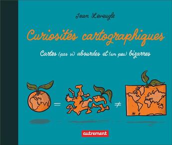 Couverture du livre « Curiosités cartographiques : cartes (pas si) absurdes et (un peu) bizarres » de Jean Leveugle aux éditions Autrement