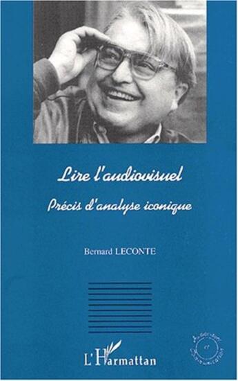 Couverture du livre « Lire l'audiovisuel ; précis d'analyse iconique » de Bernard Leconte aux éditions L'harmattan