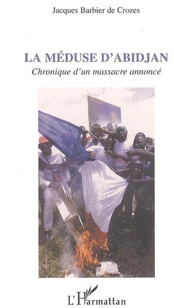 Couverture du livre « La meduse d'abidjan - chronique d'un massacre annonce » de Barbier De Crozes J. aux éditions L'harmattan