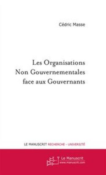 Couverture du livre « Les organisations non-gouvernementales face aux gouvernants » de Cedric Masse aux éditions Le Manuscrit