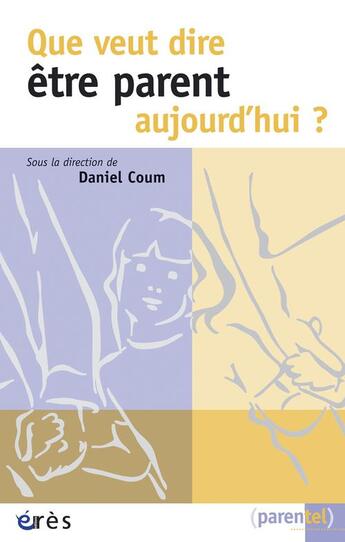 Couverture du livre « Que veut dire être parent aujourd'hui ? » de Daniel Coum aux éditions Eres