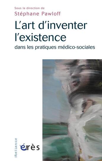 Couverture du livre « L'art d'inventer l'existence dans les pratiques médico-sociales » de Stephane Pawloff aux éditions Eres