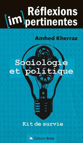 Couverture du livre « Sociologie et politique ; kit de survie » de Admed Kherraz aux éditions Breal