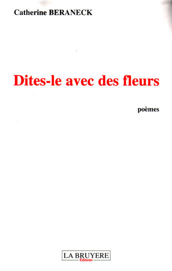 Couverture du livre « Dites-le avec des fleurs » de Catherine Beraneck aux éditions La Bruyere